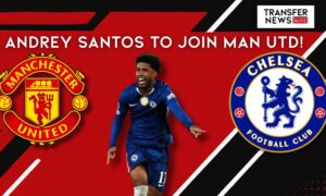 Chelsea's Andrey Santos to join Man Utd