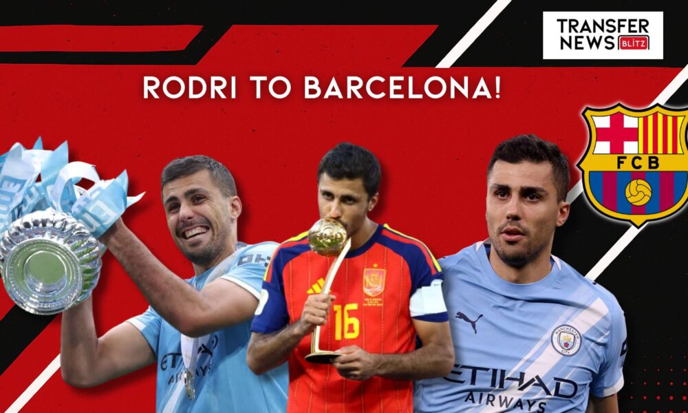Rodri to Barcelona