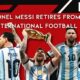 Lionel Messi retires from international football